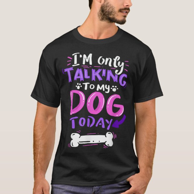 Ich rede heute nur noch mit meinem Hund. T-Shirt (Vorderseite)