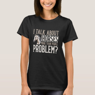 Ich rede mehr über Pferde als über Menschen Proble T-Shirt