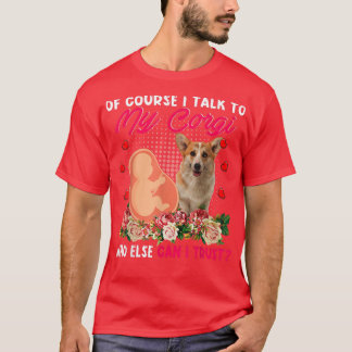 Ich rede mit meinem Corgi, wem sonst kann ich Blum T-Shirt