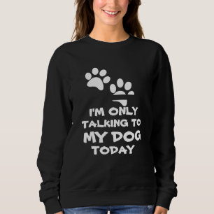 Ich rede nur mit meinem Hund - lustig Sweatshirt