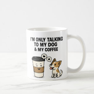 "Ich rede nur mit meinem Hund und meinem Kaffee" - Kaffeetasse