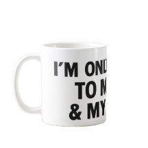 Ich rede nur mit meinem Hund und meinem Kaffee