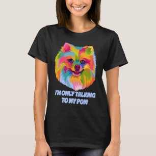 Ich rede nur mit meinem Pom-Hund Haustier Humor T-Shirt