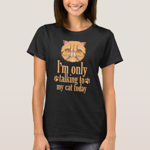 Ich rede nur mit meiner Katze Heute Persische Katz T-Shirt