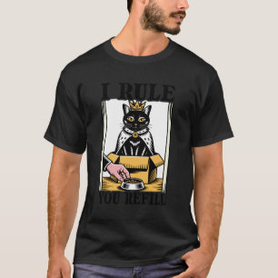 Ich regiere, du füllst Katzenliebhaber Kätzchen in T-Shirt