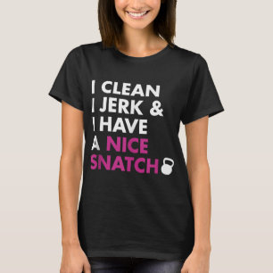 Ich reinige I Jerk und ich habe einen netten Snatc T-Shirt