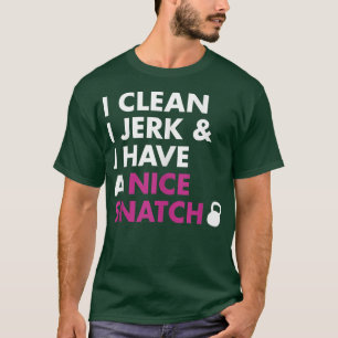 Ich reinige I Jerk und ich habe einen netten Snatc T-Shirt