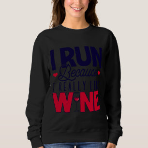 Ich renne, weil ich wirklich gerne Wein trinke Sweatshirt
