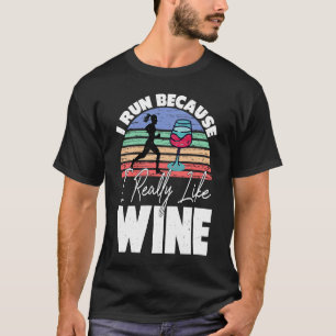 Ich renne, weil ich wirklich gerne Wein trinke T-Shirt