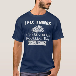 Ich repariere Dinge, aber mein echter Hobby ist da T-Shirt