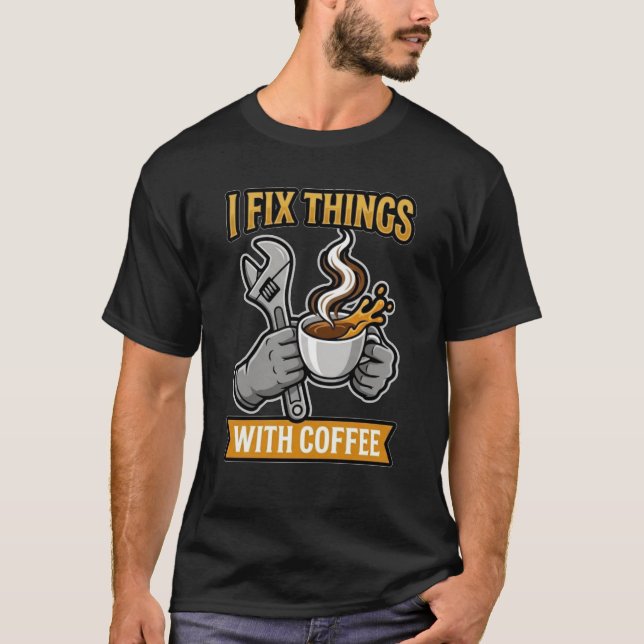 Ich repariere Dinge mit Kaffee Mechaniker-Geschenk T-Shirt (Vorderseite)