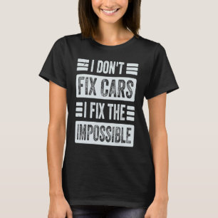 Ich repariere keine Autos, ich repariere das Unmög T-Shirt