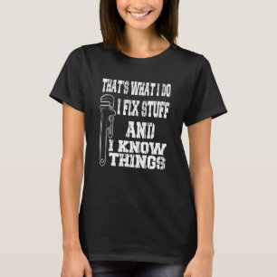 Ich repariere Sachen und ich weiß, was sarkastisch T-Shirt