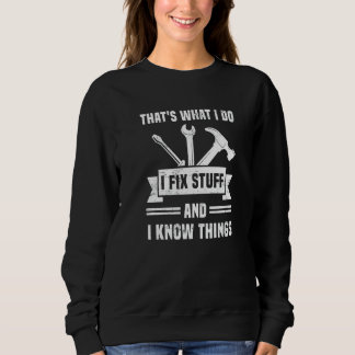 Ich repariere Sachen und weiß, was Handyman-Mechan Sweatshirt