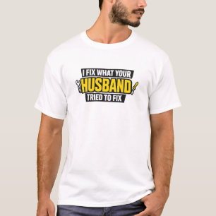 Ich repariere, was dein Mann versucht hat, Lustige T-Shirt