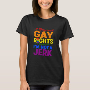 Ich respektiere die Rechte von Homosexuellen, weil T-Shirt