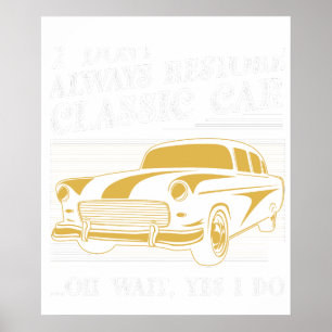 Ich restauriere nicht immer Oldtimer oh doch, wart Poster