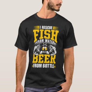 Ich rette Fische aus dem Wasser und Bier aus der F T-Shirt