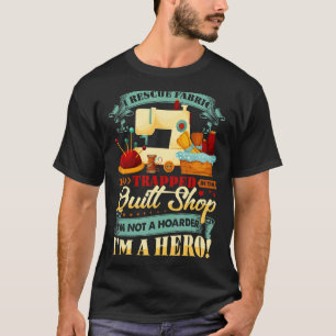 Ich rette Stoff gefangen im Quilt-Shop bin ich nic T-Shirt