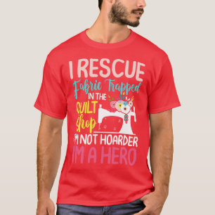Ich rette Stoff gefangen im Quilt Shop lustig T-Shirt