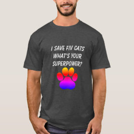 Ich Rettete FIV-Katzen Was ist deine Supermacht? T-Shirt