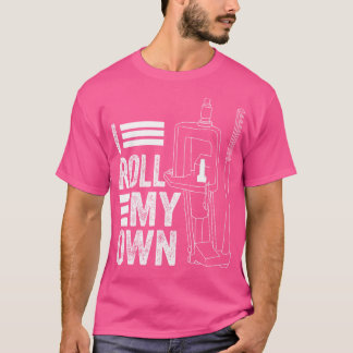 Ich Roll meine eigene Munition Funny Guns Feuerwaf T-Shirt
