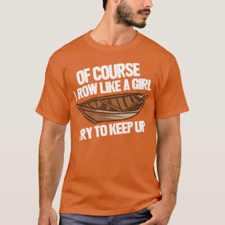 Ich rudere wie ein Mädchen T-Shirt