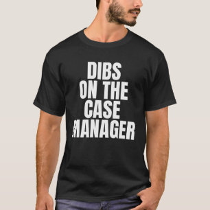 Ich rufe Dibs über die Arbeit des Case Managers au T-Shirt