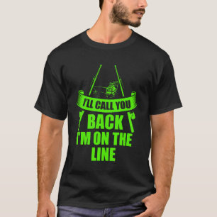 Ich rufe dich zurück, ich bin auf der Linie T-Shirt