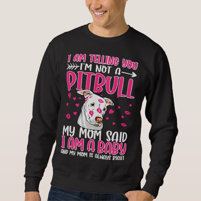 Ich sage dir, dass du kein Pitbuli bist Sweatshirt (Vorderseite)
