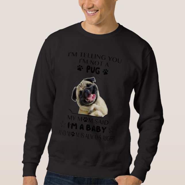 Ich sage dir, ich bin kein Mops, meine Mutter sagt Sweatshirt (Vorderseite)