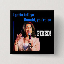Ich sage Donald, du bist FIRED! Politischer Knopf Button