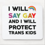 Ich sage "Gay" und werde Trans Kids Lgbtq schützen Mousepad<br><div class="desc">Erstellen Sie ein tolles Accessoire für die einzige Maus,  die Sie gewollt haben,  sich mit einem benutzerdefinierten Mousepad für Ihre Zuhause oder Ihr Büro herumzuschleppen! Dekorieren Sie es mit Ihrem Lieblingsbild oder wählen Sie aus Tausenden von Designs,  die großartig aussehen und schützen Sie Ihre Maus vor Kratzern und Schmutz.</div>