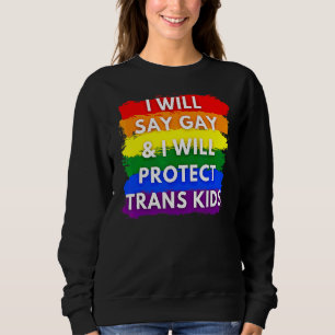 Ich sage "Gay" und werde Trans Kids Lgbtq schützen Sweatshirt