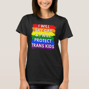 Ich sage "Gay" und werde Trans Kids Lgbtq schützen T-Shirt