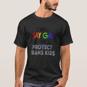 Ich sage "Gay" und werde Trans Kids Lgbtq schützen T-Shirt