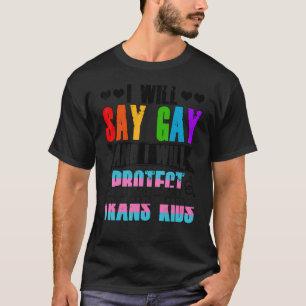Ich sage "Gay" und werde Trans Kids LGBTQ schützen T-Shirt
