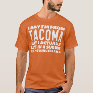 Ich sage, ich bin von Tacoma humorvolle Typografie T-Shirt