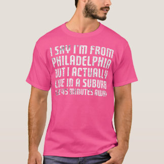 Ich sage, ich komme aus Philadelphia ... Humorisch T-Shirt
