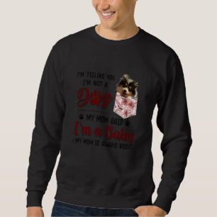 Ich sage Ihnen, dass ich kein Hund bin, sagte mein Sweatshirt