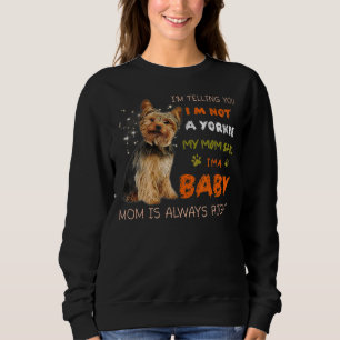 Ich sage Ihnen, ich bin kein Yorkie, sagte meine M Sweatshirt