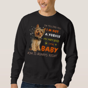 Ich sage Ihnen, ich bin kein Yorkie, sagte meine M Sweatshirt