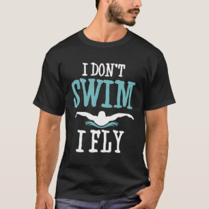 Ich sage nicht, ich fliege Funny Swim Zitat Joke B T-Shirt