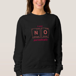 Ich sage nicht regelmäßig in periodischer Tabelle Sweatshirt