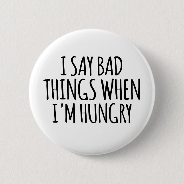 Ich sage schlechte Dinge, wenn ich Hunger habe Button (Vorderseite)