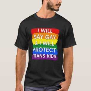 Ich sage "schwul" und ich werde "trans-Kinder" sch T-Shirt