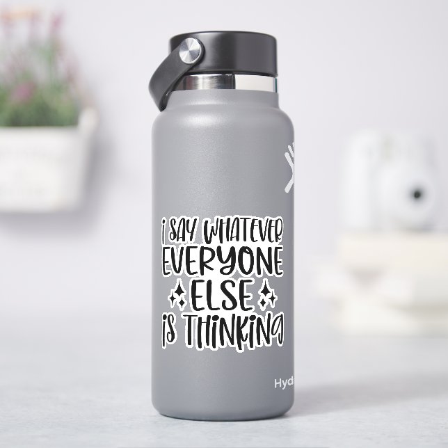Ich sage, was auch immer alle denken aufkleber (HydroFlask)