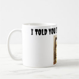 Ich sagte dir, es war ein Bullseye Kaffeetasse