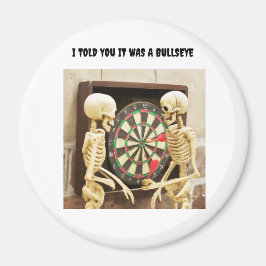 Ich sagte dir, es war ein Bullseye Magnet