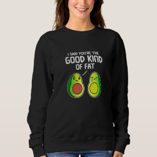 Ich sagte, du bist die gute Art von feinem Avocado Sweatshirt